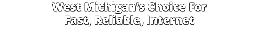 West Michigan's Choice For
Fast, Reliable, Internet